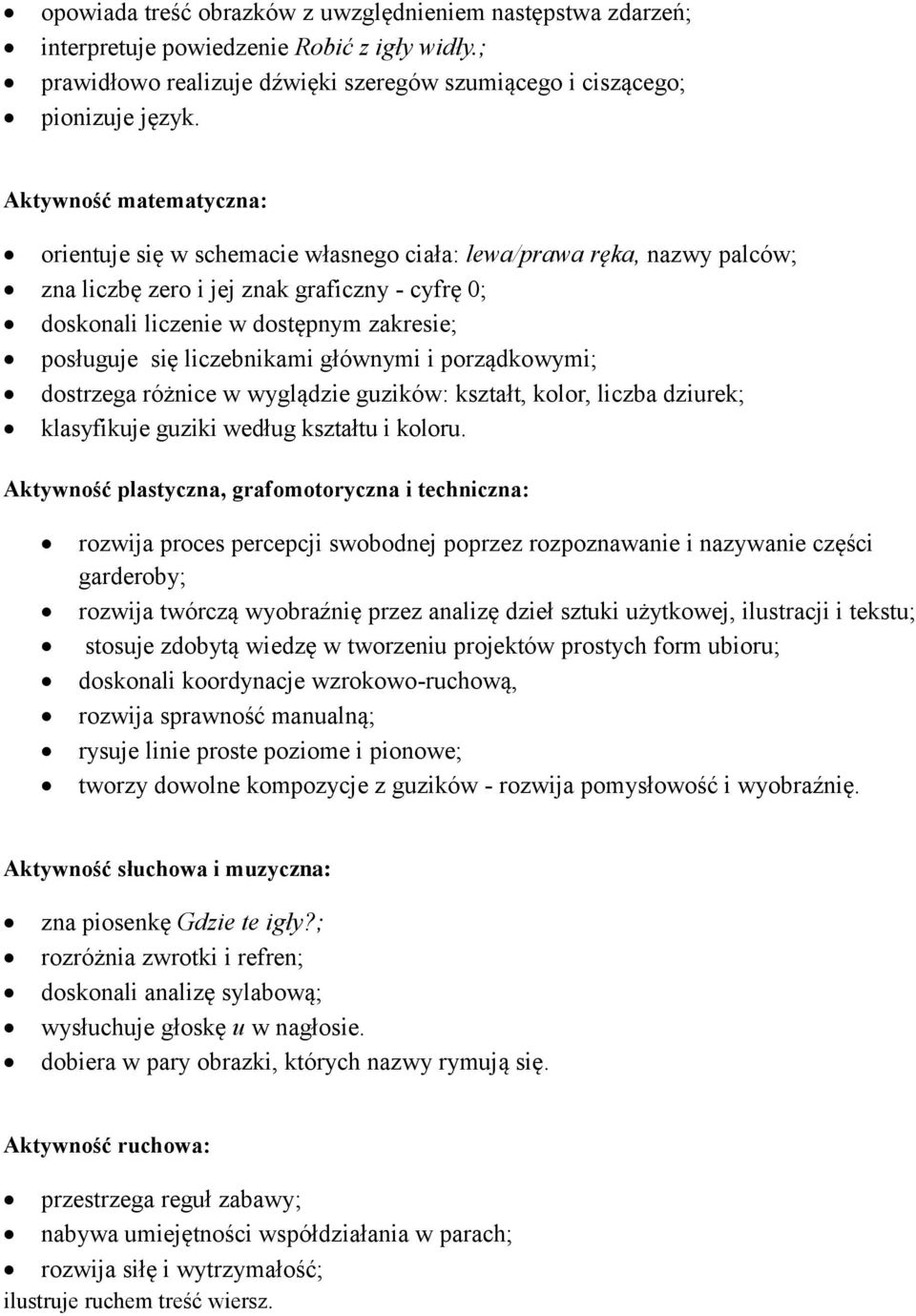 liczebnikami głównymi i porządkowymi; dostrzega różnice w wyglądzie guzików: kształt, kolor, liczba dziurek; klasyfikuje guziki według kształtu i koloru.