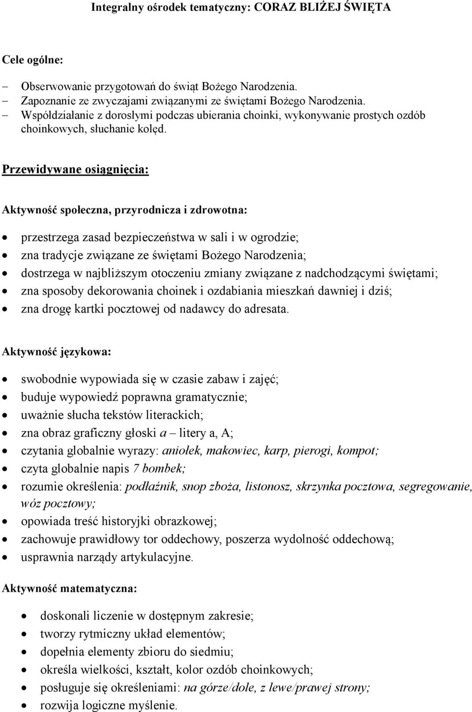 Przewidywane osiągnięcia: Aktywność społeczna, przyrodnicza i zdrowotna: przestrzega zasad bezpieczeństwa w sali i w ogrodzie; zna tradycje związane ze świętami Bożego Narodzenia; dostrzega w