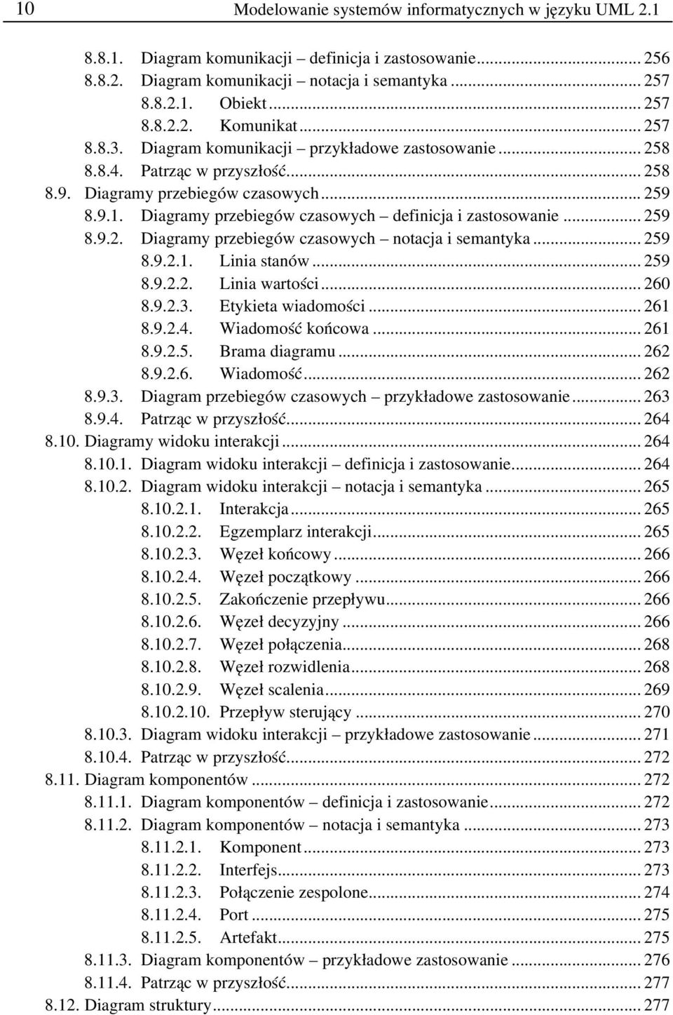 Diagramy przebiegów czasowych definicja i zastosowanie... 259 8.9.2. Diagramy przebiegów czasowych notacja i semantyka... 259 8.9.2.1. Linia stanów... 259 8.9.2.2. Linia wartości... 260 8.9.2.3.