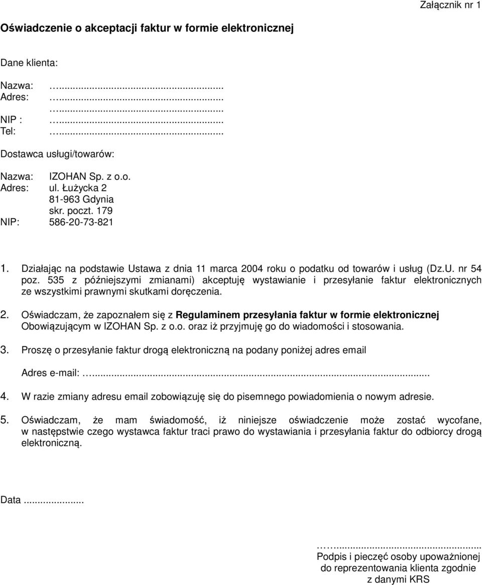 535 z późniejszymi zmianami) akceptuję wystawianie i przesyłanie faktur elektronicznych ze wszystkimi prawnymi skutkami doręczenia. 2.