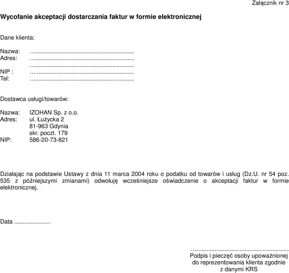 179 NIP: 586-20-73-821 Działając na podstawie Ustawy z dnia 11 marca 2004 roku o podatku od towarów i usług (Dz.U. nr 54 poz.