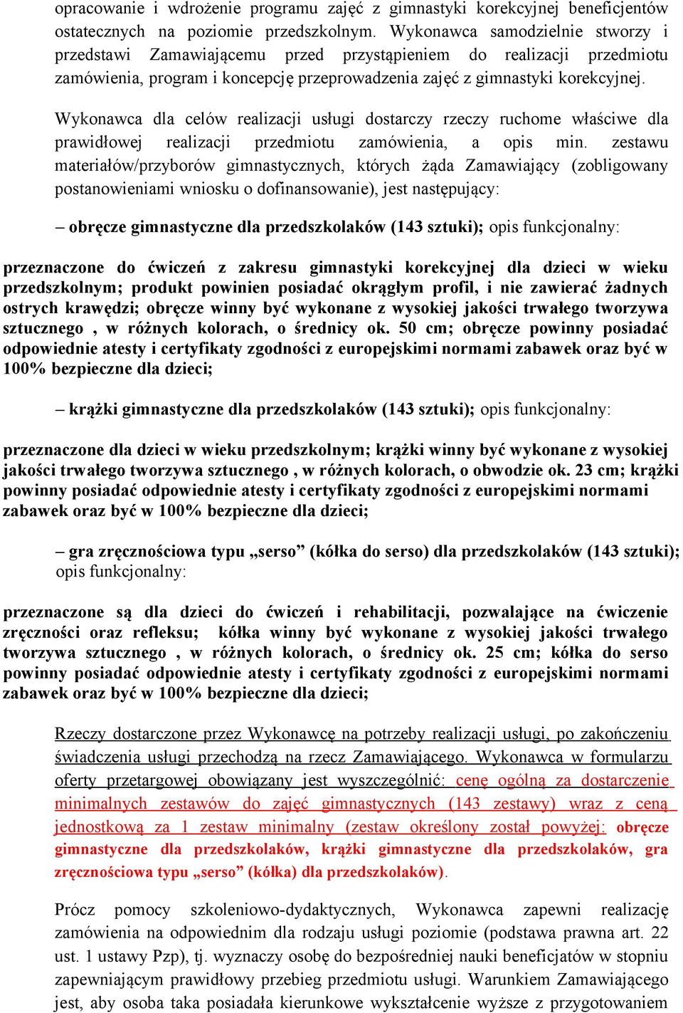Wykonawca dla celów realizacji usługi dostarczy rzeczy ruchome właściwe dla prawidłowej realizacji przedmiotu zamówienia, a opis min.