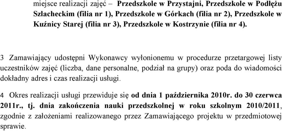 3 Zamawiający udostępni Wykonawcy wyłonionemu w procedurze przetargowej listy uczestników zajęć (liczba, dane personalne, podział na grupy) oraz poda do wiadomości