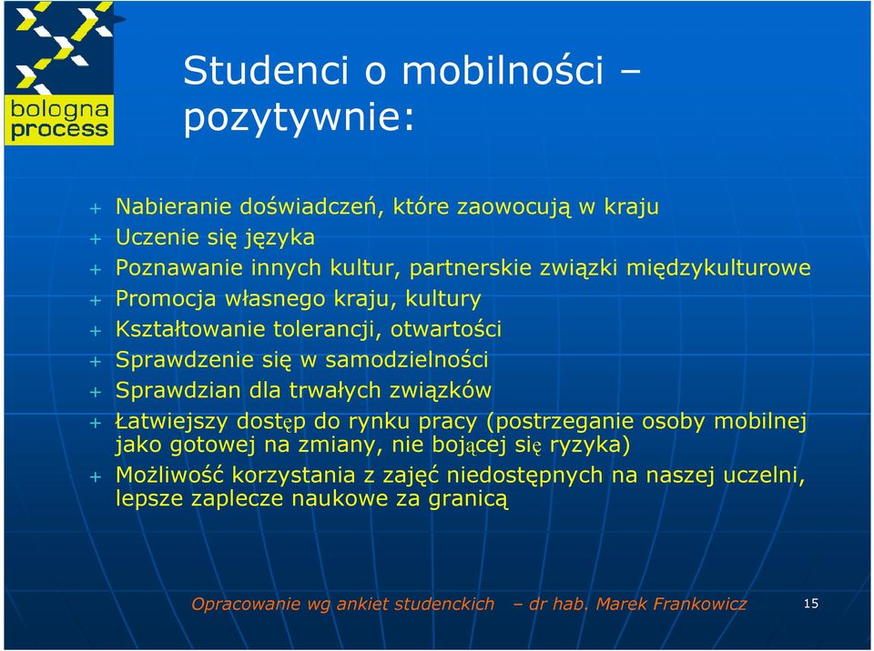 dla trwałych związków + Łatwiejszy dostęp do rynku pracy (postrzeganie osoby mobilnej jako gotowej na zmiany, nie bojącej się ryzyka) + MoŜliwość