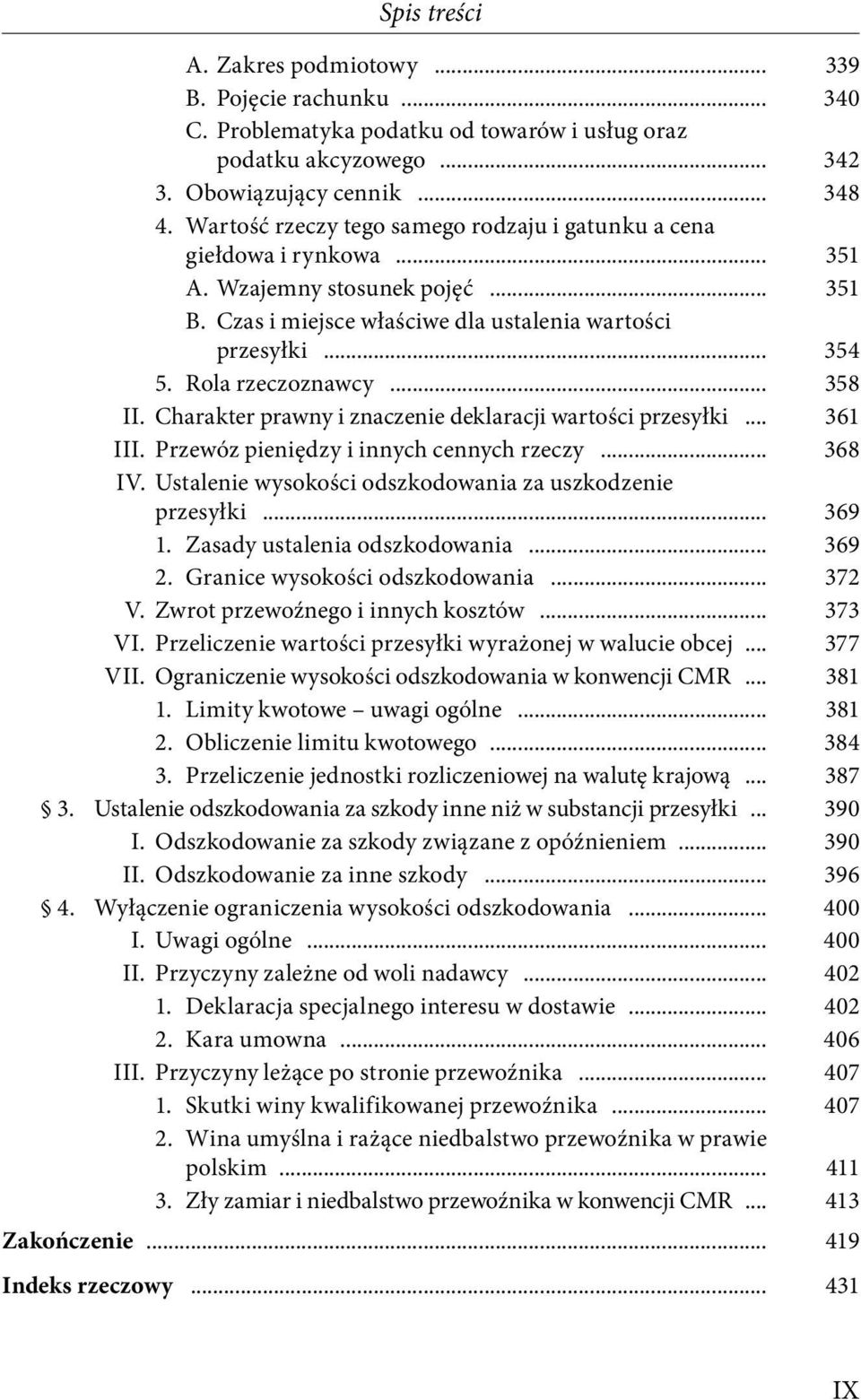 .. 358 II. Charakter prawny i znaczenie deklaracji wartości przesyłki... 361 III. Przewóz pieniędzy i innych cennych rzeczy... 368 IV. Ustalenie wysokości odszkodowania za uszkodzenie przesyłki.