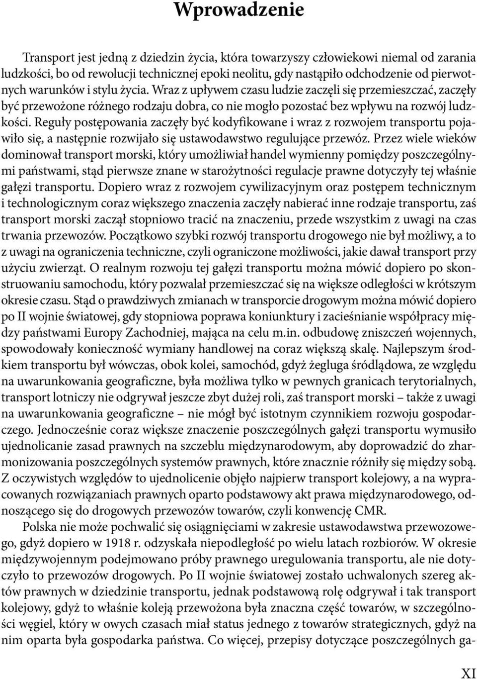 Reguły postępowania zaczęły być kodyfikowane i wraz z rozwojem transportu pojawiło się, a następnie rozwijało się ustawodawstwo regulujące przewóz.