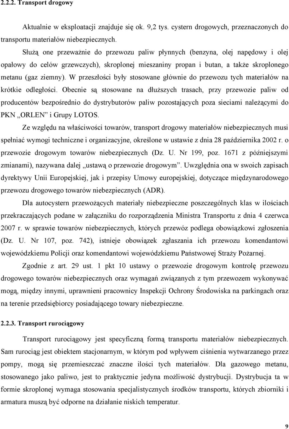 W przeszłości były stosowane głównie do przewozu tych materiałów na krótkie odległości.