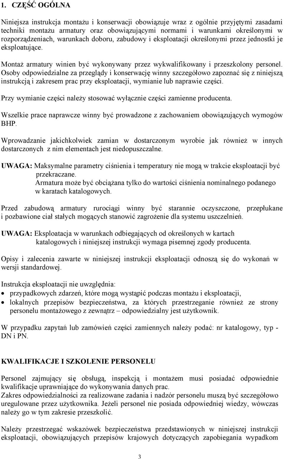 Osoby odpowiedzialne za przeglądy i konserwację winny szczegółowo zapoznać się z niniejszą instrukcją i zakresem prac przy eksploatacji, wymianie lub naprawie części.