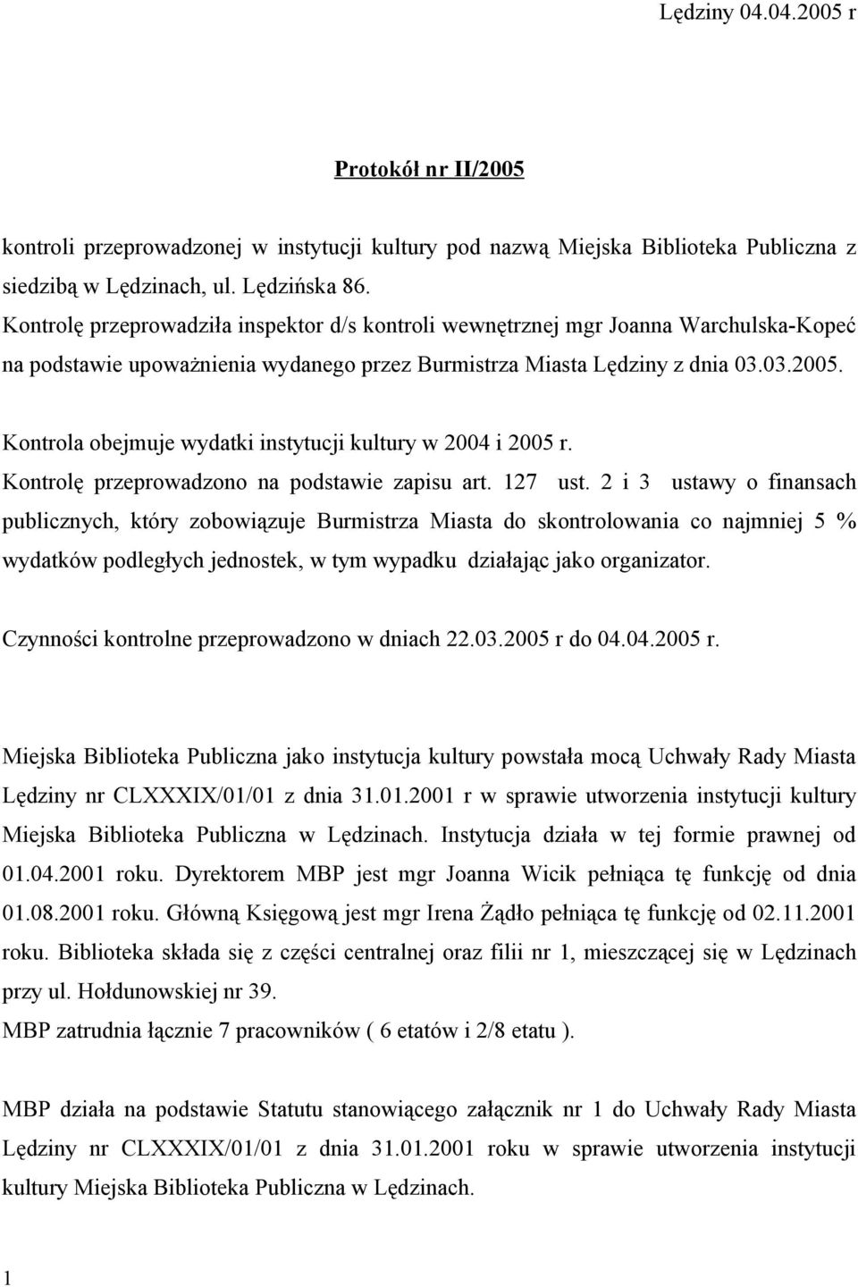 Kontrola obejmuje wydatki instytucji kultury w 2004 i 2005 r. Kontrolę przeprowadzono na podstawie zapisu art. 127 ust.