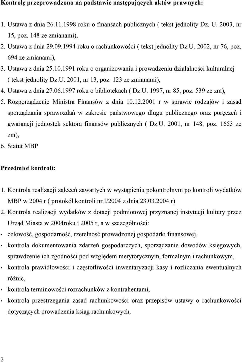 1991 roku o organizowaniu i prowadzeniu działalności kulturalnej ( tekst jednolity Dz.U. 2001, nr 13, poz. 123 ze zmianami), 4. Ustawa z dnia 27.06.1997 roku o bibliotekach ( Dz.U. 1997, nr 85, poz.