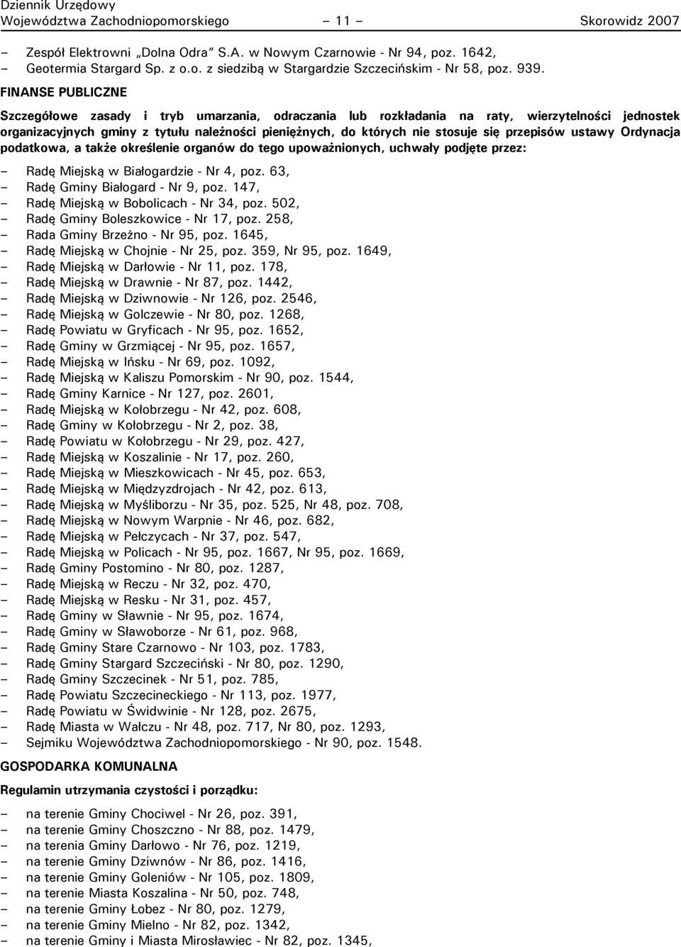 się przepisów ustawy Ordynacja podatkowa, a także określenie organów do tego upoważnionych, uchwały podjęte przez: Radę Miejską w Białogardzie - Nr 4, poz. 63, Radę Gminy Białogard - Nr 9, poz.