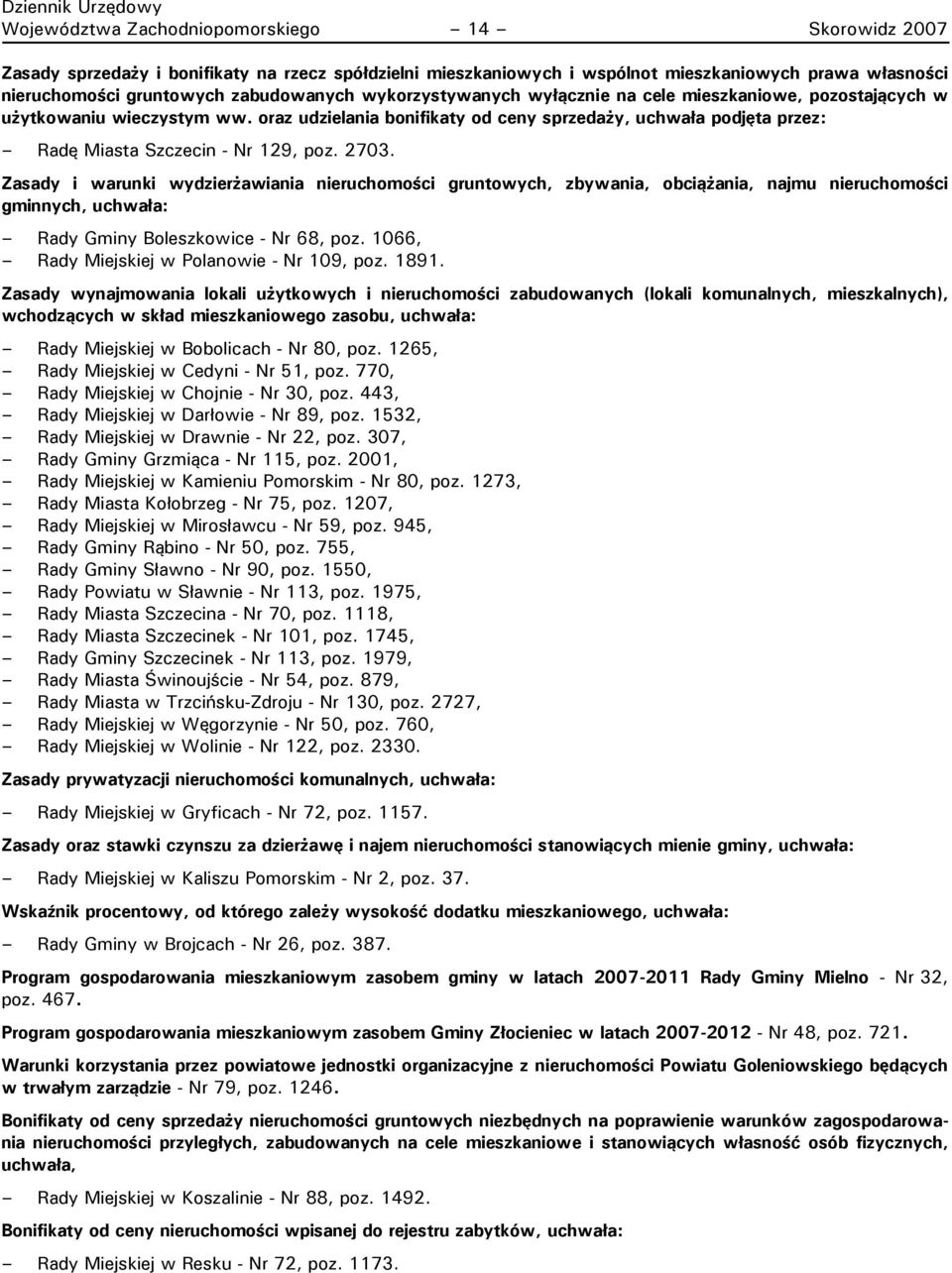 2703. Zasady i warunki wydzierżawiania nieruchomości gruntowych, zbywania, obciążania, najmu nieruchomości gminnych, uchwała: Rady Gminy Boleszkowice - Nr 68, poz.