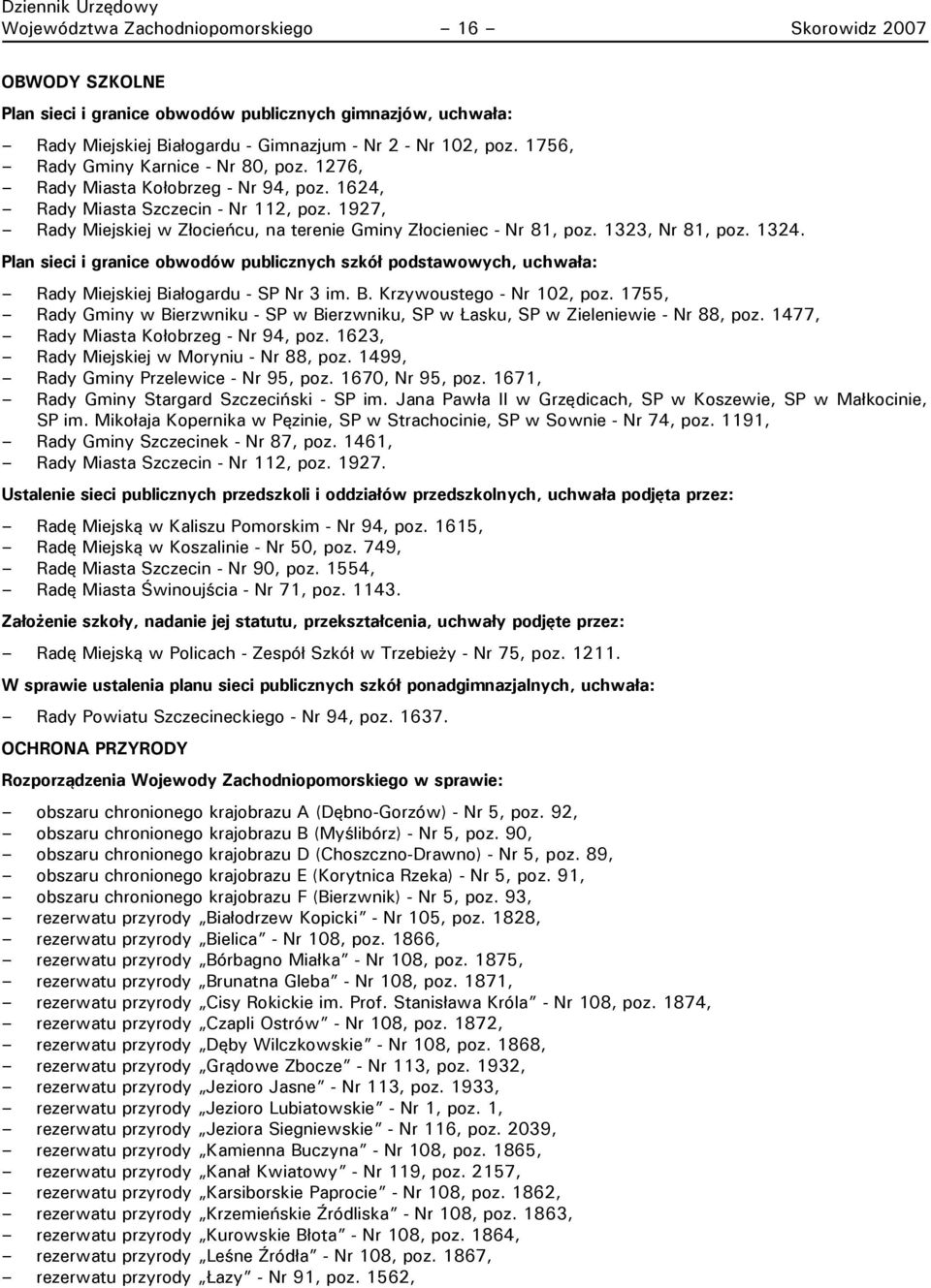 1323, Nr 81, poz. 1324. Plan sieci i granice obwodów publicznych szkół podstawowych, uchwała: Rady Miejskiej Białogardu - SP Nr 3 im. B. Krzywoustego - Nr 102, poz.
