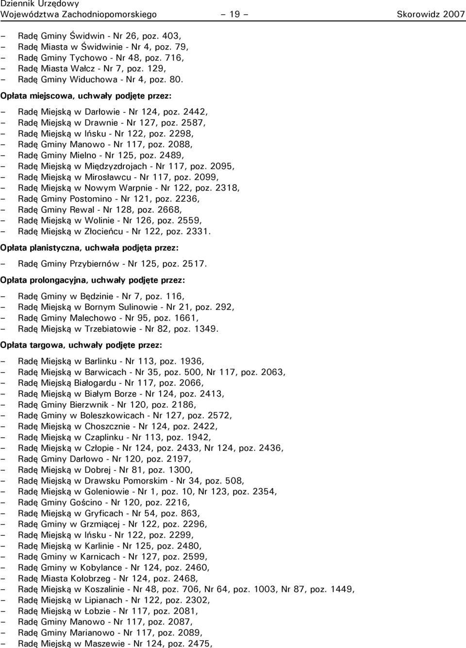 2587, Radę Miejską w Ińsku - Nr 122, poz. 2298, Radę Gminy Manowo - Nr 117, poz. 2088, Radę Gminy Mielno - Nr 125, poz. 2489, Radę Miejską w Międzyzdrojach - Nr 117, poz.