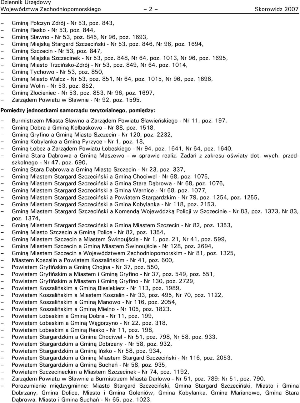 1695, Gminą Miasto Trzcińsko-Zdrój - Nr 53, poz. 849, Nr 64, poz. 1014, Gminą Tychowo - Nr 53, poz. 850, Gminą Miasto Wałcz - Nr 53, poz. 851, Nr 64, poz. 1015, Nr 96, poz.