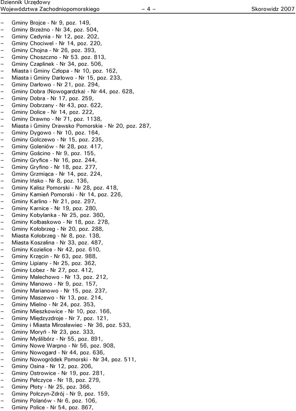 233, Gminy Darłowo - Nr 21, poz. 294, Gminy Dobra (Nowogardzka) - Nr 44, poz. 628, Gminy Dobra - Nr 17, poz. 259, Gminy Dobrzany - Nr 43, poz. 622, Gminy Dolice - Nr 14, poz.