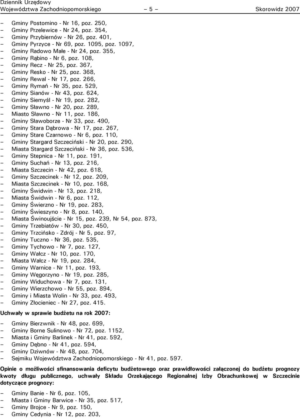 529, Gminy Sianów - Nr 43, poz. 624, Gminy Siemyśl - Nr 19, poz. 282, Gminy Sławno - Nr 20, poz. 289, Miasto Sławno - Nr 11, poz. 186, Gminy Sławoborze - Nr 33, poz.