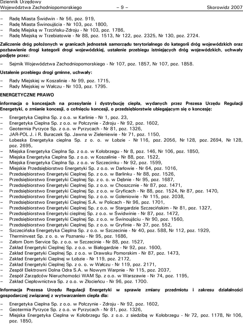 Zaliczenie dróg położonych w granicach jednostek samorządu terytorialnego do kategorii dróg wojewódzkich oraz pozbawienie drogi kategorii drogi wojewódzkiej, ustalenie przebiegu istniejących dróg