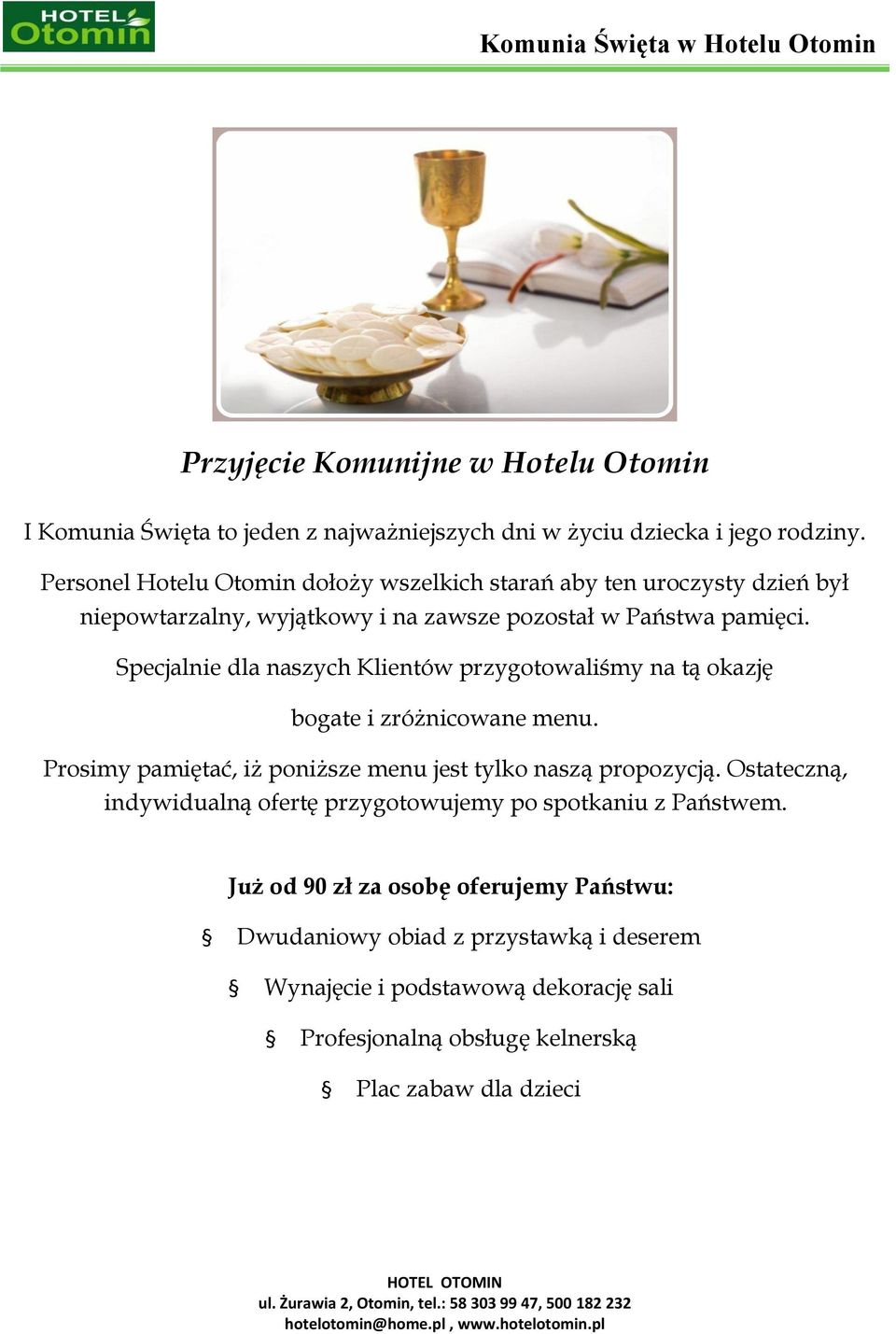 Specjalnie dla naszych Klientów przygotowaliśmy na tą okazję bogate i zróżnicowane menu. Prosimy pamiętać, iż poniższe menu jest tylko naszą propozycją.