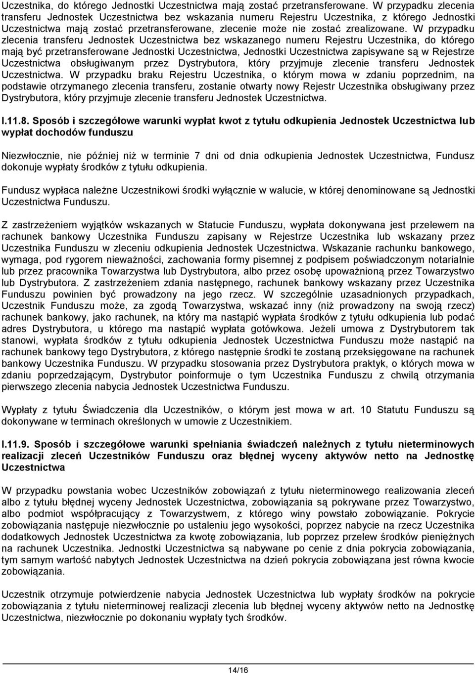 W przypadku zlecenia transferu Jednostek Uczestnictwa bez wskazanego numeru Rejestru Uczestnika, do którego mają być przetransferowane Jednostki Uczestnictwa, Jednostki Uczestnictwa zapisywane są w