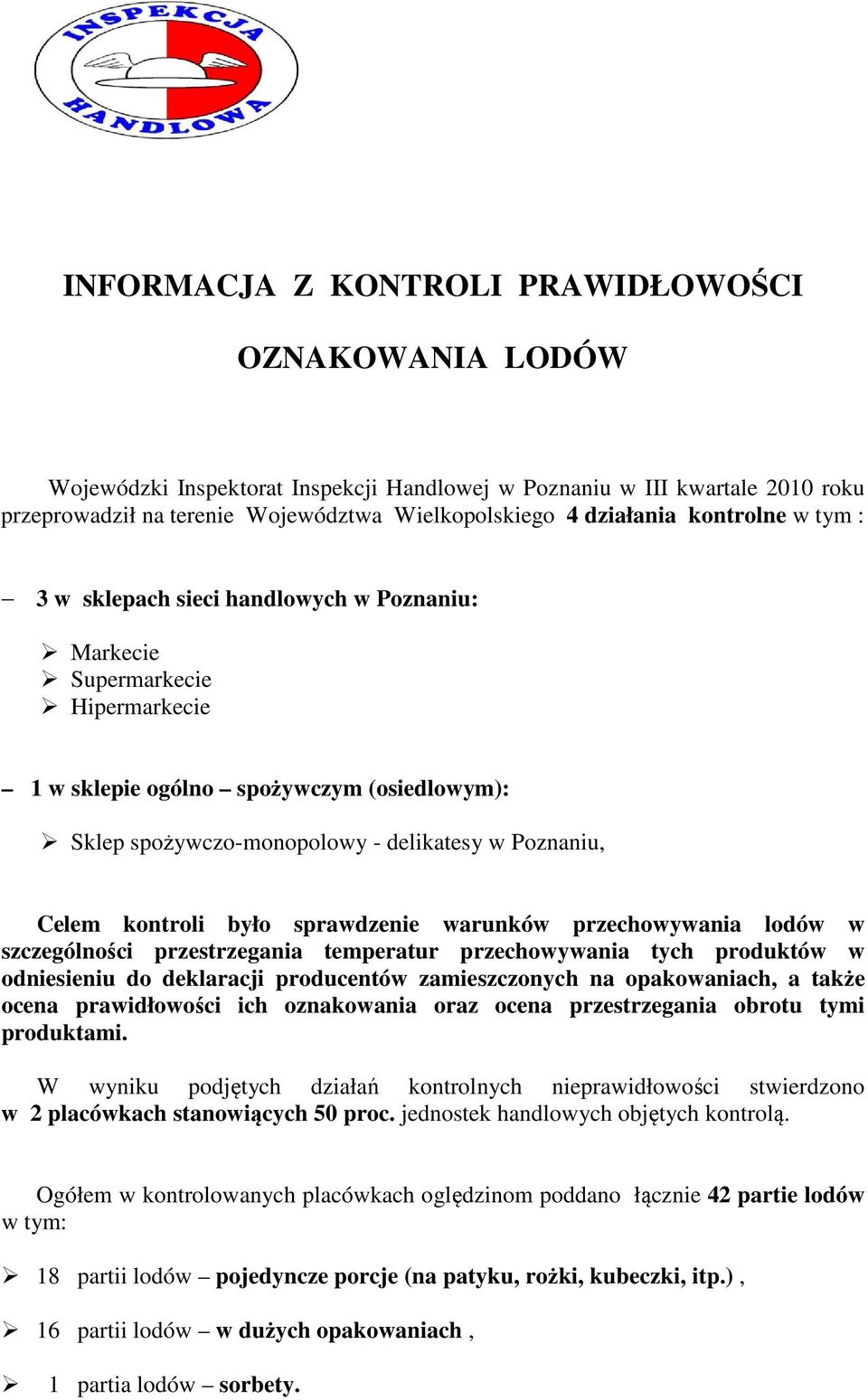 kontroli było sprawdzenie warunków przechowywania lodów w szczególności przestrzegania temperatur przechowywania tych produktów w odniesieniu do deklaracji producentów zamieszczonych na opakowaniach,