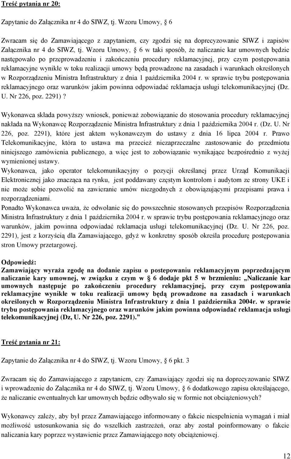 umowy będą prowadzone na zasadach i warunkach określonych w Rozporządzeniu Ministra Infrastruktury z dnia 1 października 2004 r.