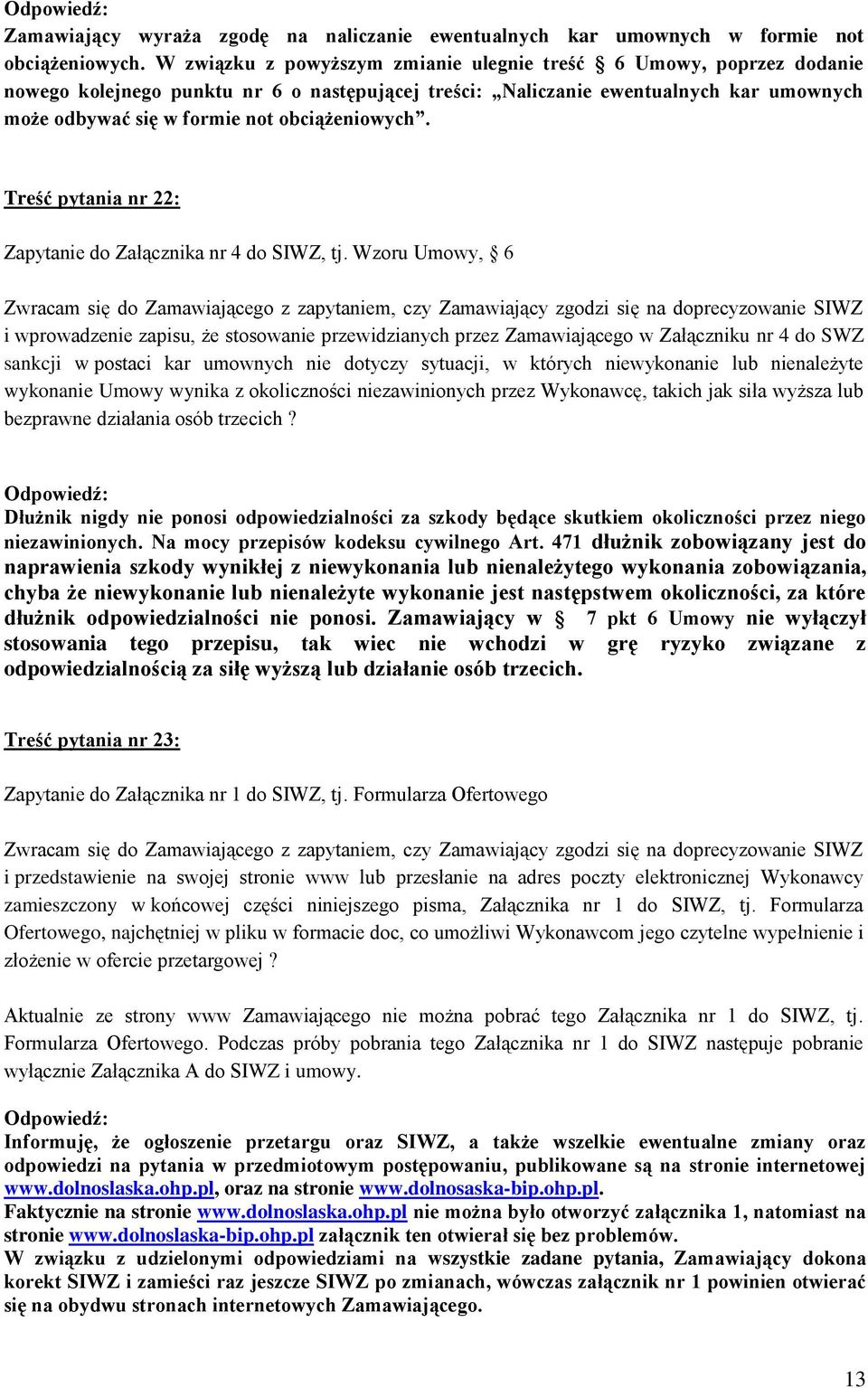 obciążeniowych. Treść pytania nr 22: Zapytanie do Załącznika nr 4 do SIWZ, tj.