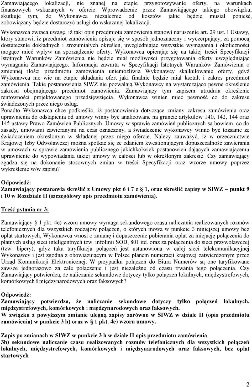 Wykonawca zwraca uwagę, iż taki opis przedmiotu zamówienia stanowi naruszenie art. 29 ust.
