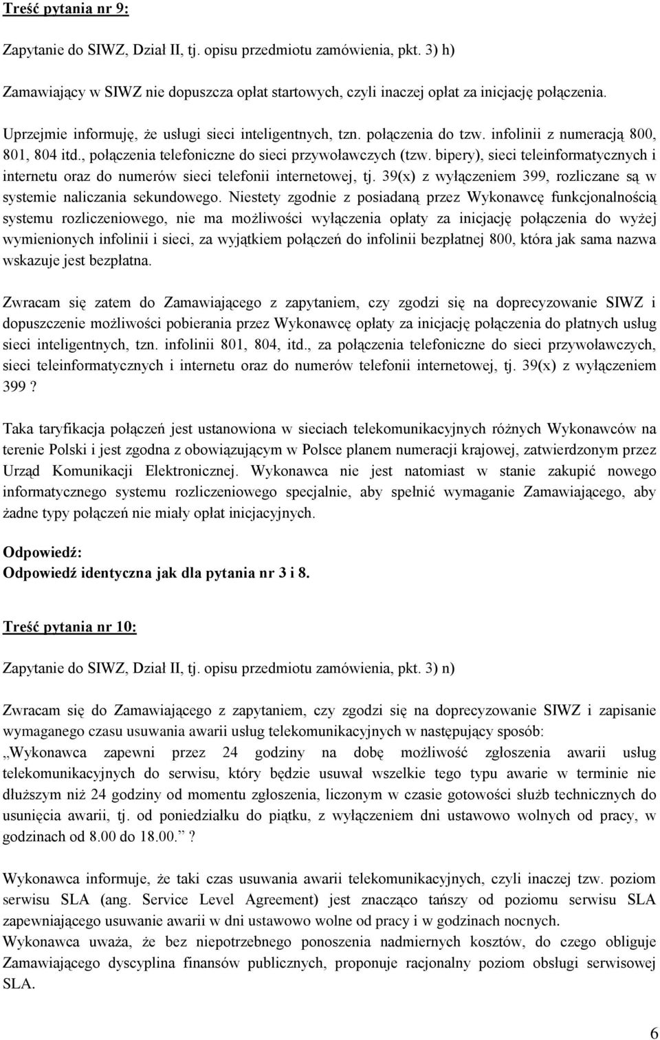 bipery), sieci teleinformatycznych i internetu oraz do numerów sieci telefonii internetowej, tj. 39(x) z wyłączeniem 399, rozliczane są w systemie naliczania sekundowego.