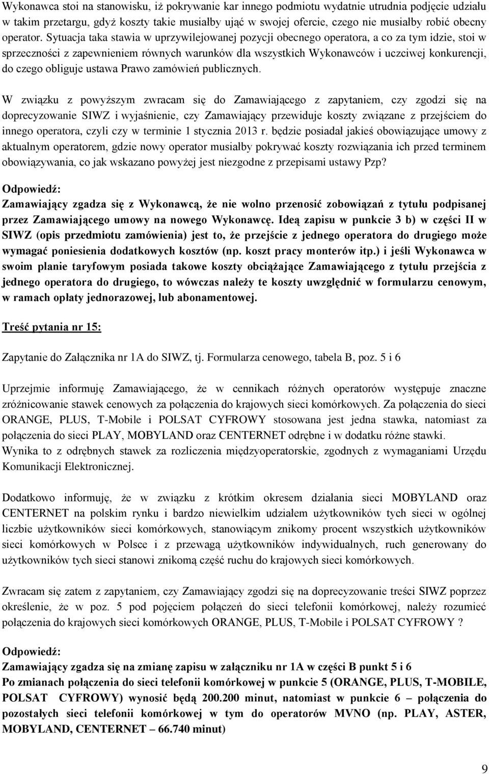 Sytuacja taka stawia w uprzywilejowanej pozycji obecnego operatora, a co za tym idzie, stoi w sprzeczności z zapewnieniem równych warunków dla wszystkich Wykonawców i uczciwej konkurencji, do czego