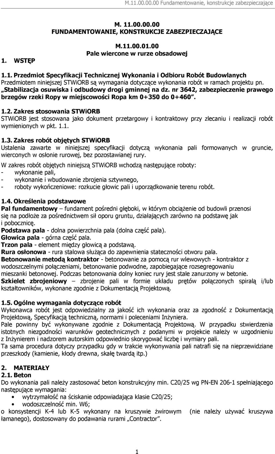 zabezpieczenie prawego brzegów rzeki Ropy w miejscowości Ropa km 0+350 do 0+460. 1.2.