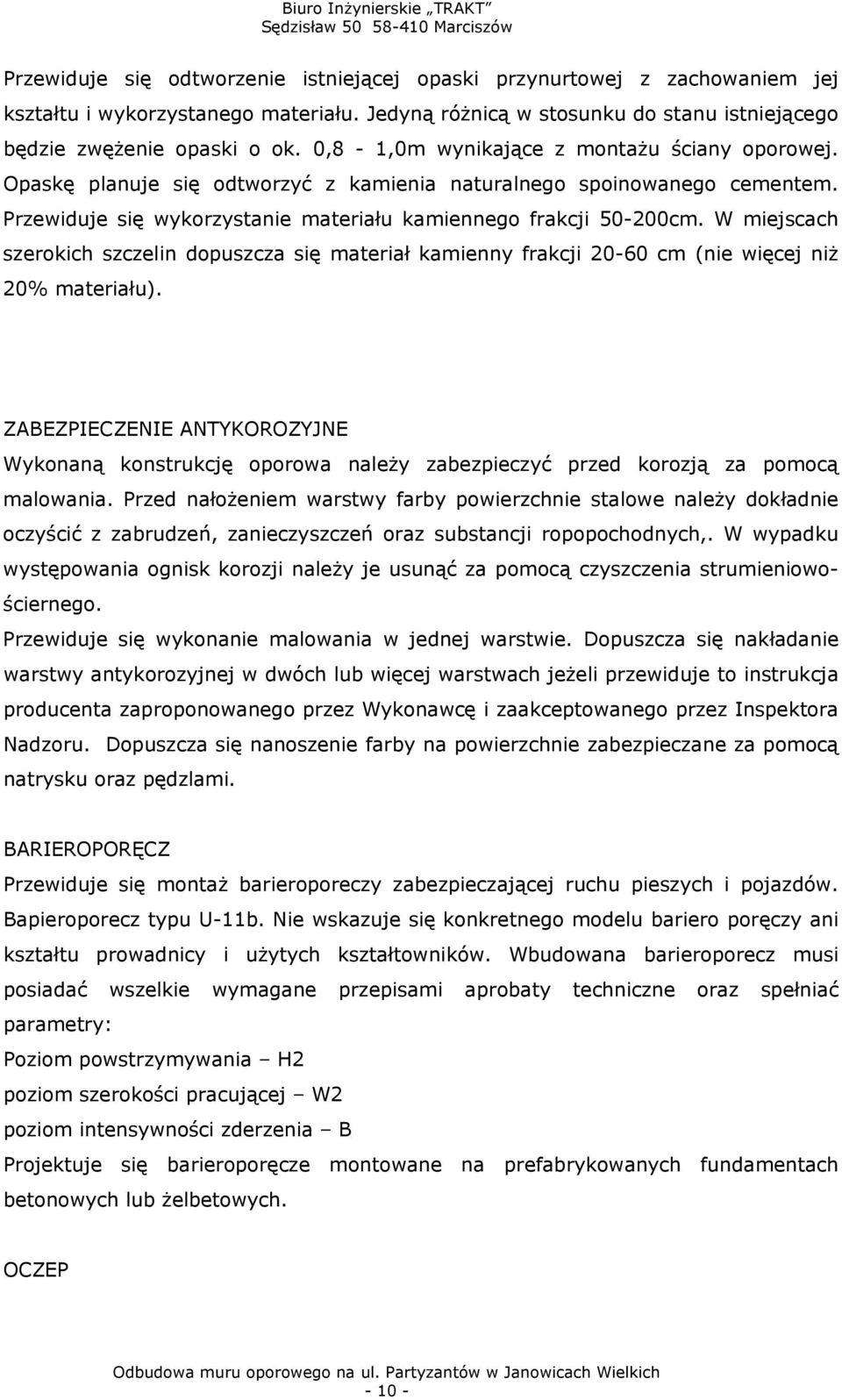 W miejscach szerokich szczelin dopuszcza się materiał kamienny frakcji 20-60 cm (nie więcej niż 20% materiału).