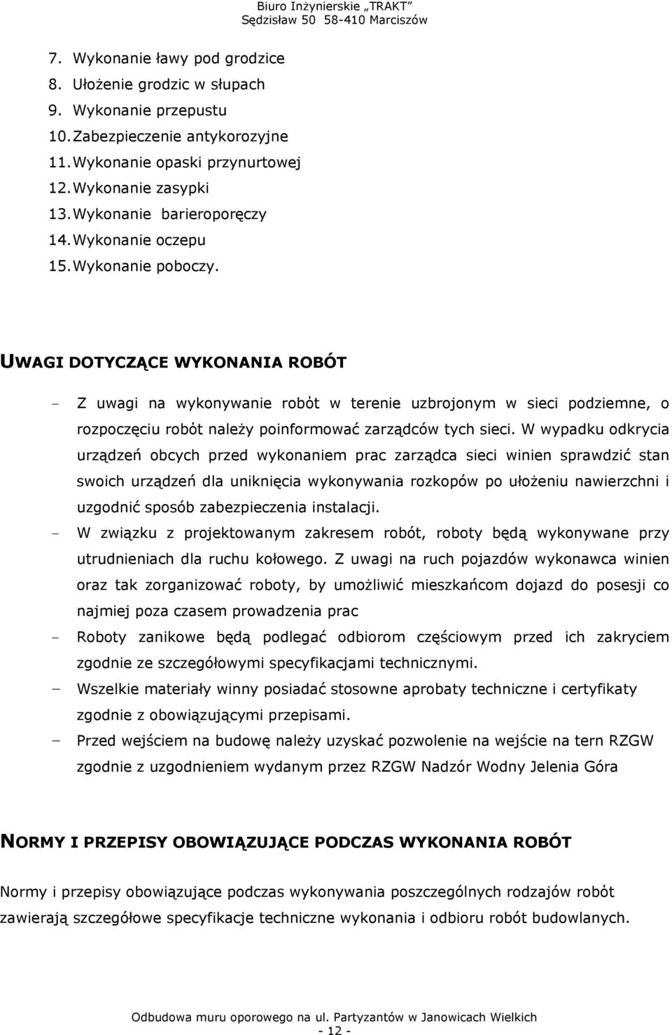 UWAGI DOTYCZĄCE WYKONANIA ROBÓT - Z uwagi na wykonywanie robόt w terenie uzbrojonym w sieci podziemne, o rozpoczęciu robόt należy poinformować zarządców tych sieci.