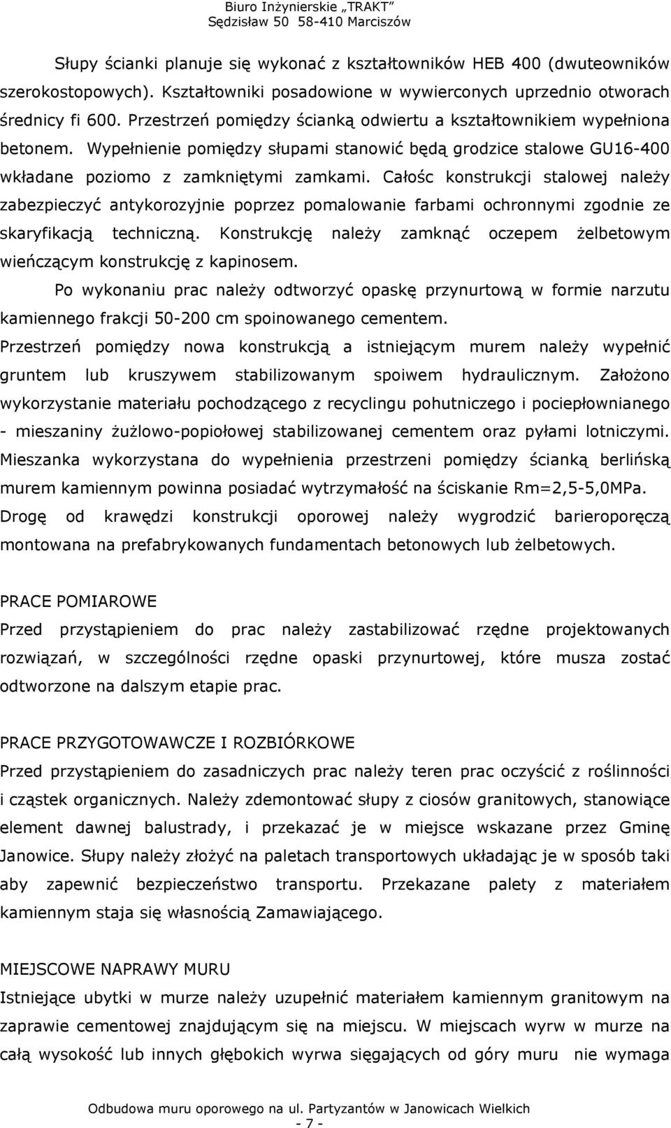 Całośc konstrukcji stalowej należy zabezpieczyć antykorozyjnie poprzez pomalowanie farbami ochronnymi zgodnie ze skaryfikacją techniczną.