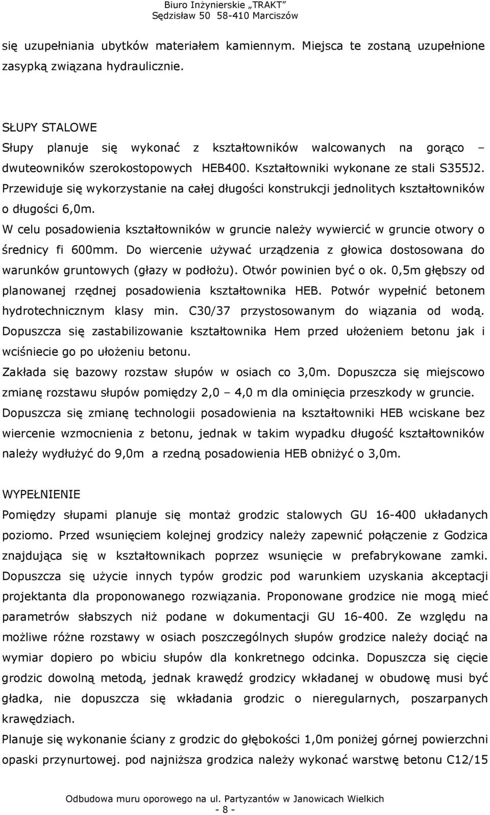 Przewiduje się wykorzystanie na całej długości konstrukcji jednolitych kształtowników o długości 6,0m.