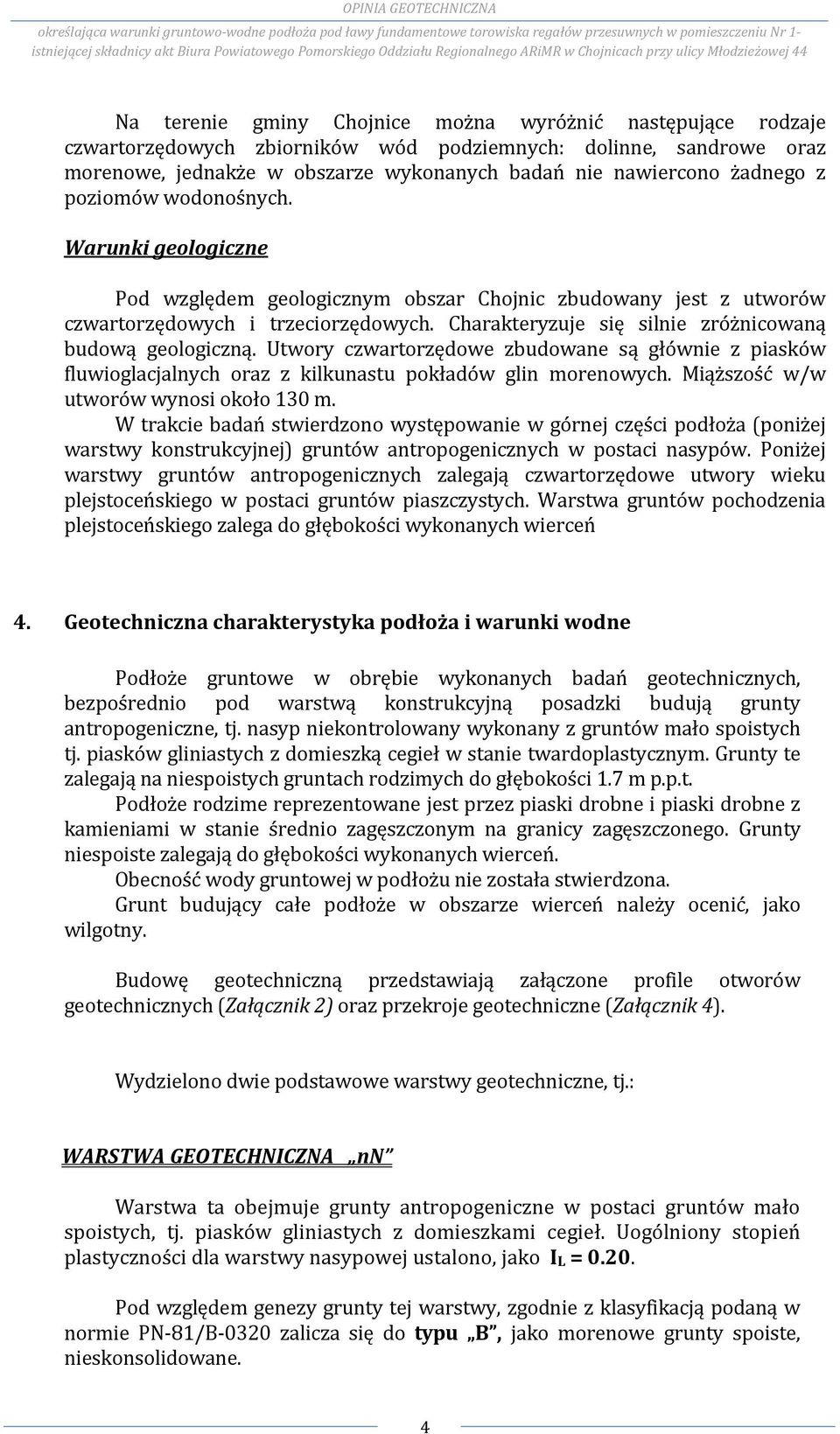 morenowe, jednakże w obszarze wykonanych badań nie nawiercono żadnego z poziomów wodonośnych.