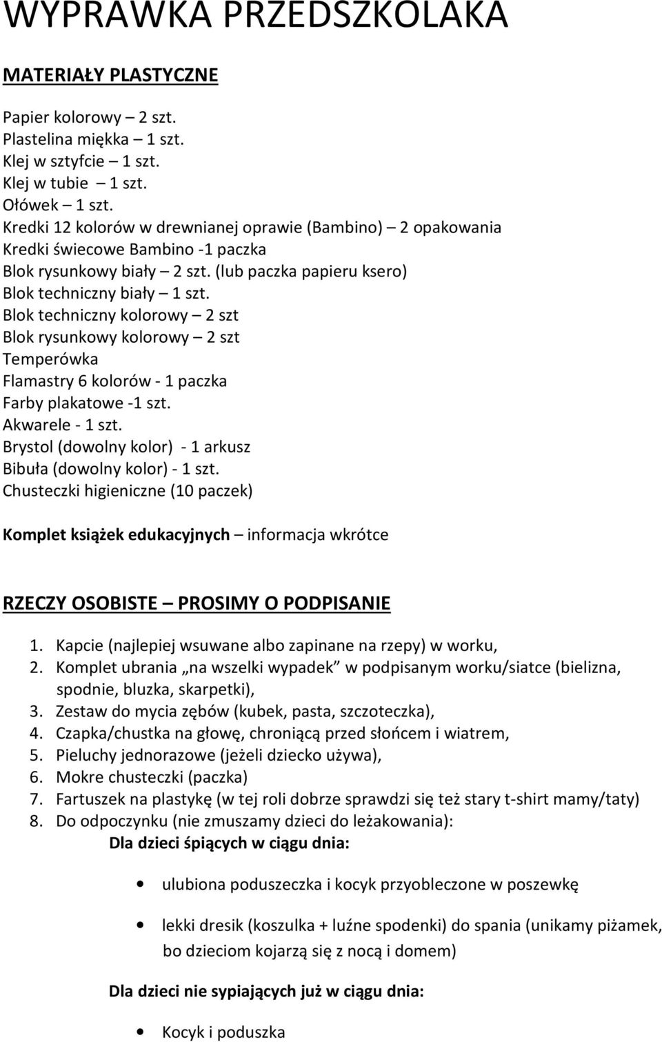 Blok techniczny kolorowy 2 szt Blok rysunkowy kolorowy 2 szt Temperówka Flamastry 6 kolorów - 1 paczka Farby plakatowe -1 szt. Akwarele - 1 szt.