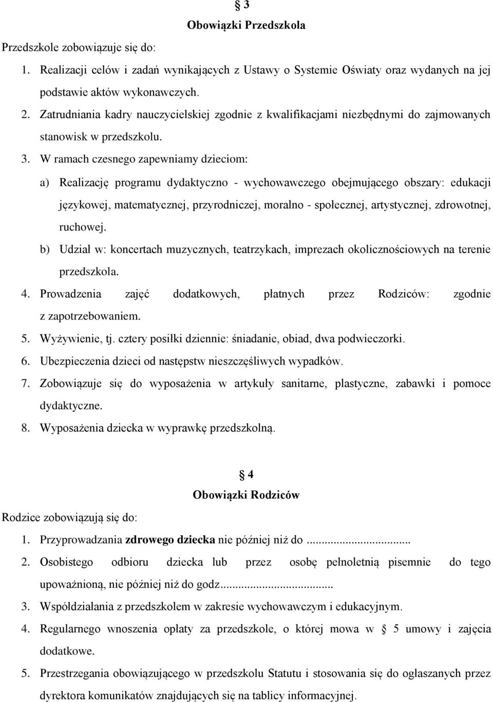 W ramach czesnego zapewniamy dzieciom: a) Realizację programu dydaktyczno - wychowawczego obejmującego obszary: edukacji językowej, matematycznej, przyrodniczej, moralno - społecznej, artystycznej,