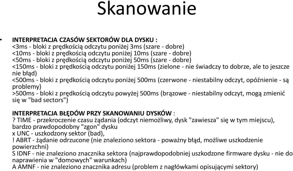 poniżej 500ms (czerwone - niestabilny odczyt, opóźnienie - są problemy) >500ms - bloki z prędkością odczytu powyżej 500ms (brązowe - niestabilny odczyt, mogą zmienić się w "bad sectors")