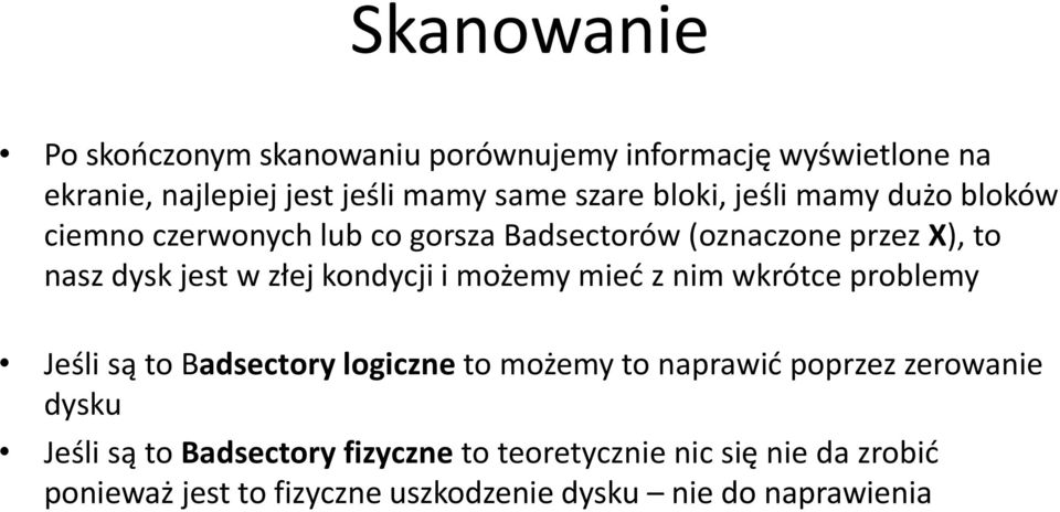 kondycji i możemy mieć z nim wkrótce problemy Jeśli są to Badsectory logiczne to możemy to naprawić poprzez zerowanie dysku