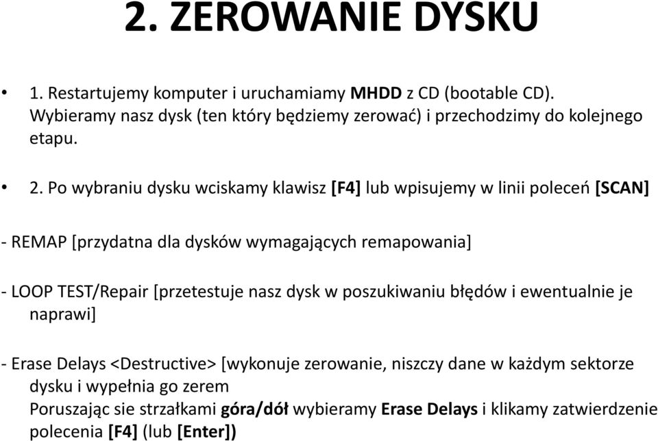 Po wybraniu dysku wciskamy klawisz [F4] lub wpisujemy w linii poleceń [SCAN] - REMAP [przydatna dla dysków wymagających remapowania] - LOOP TEST/Repair