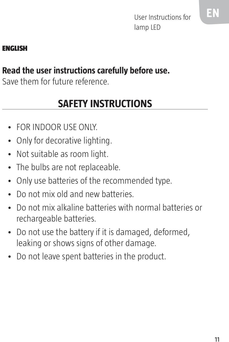 Only use batteries of the recommended type. Do not mix old and new batteries.
