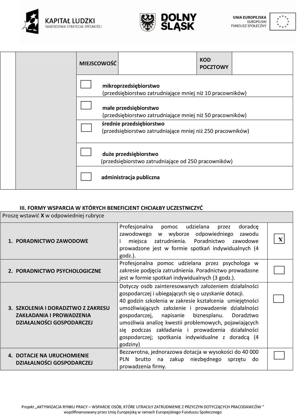 FORMY WSPARCIA W KTÓRYCH BENEFICJENT CHCIAŁBY UCZESTNICZYĆ Proszę wstawić X w odpowiedniej rubryce 1. PORADNICTWO ZAWODOWE 2. PORADNICTWO PSYCHOLOGICZNE 3.