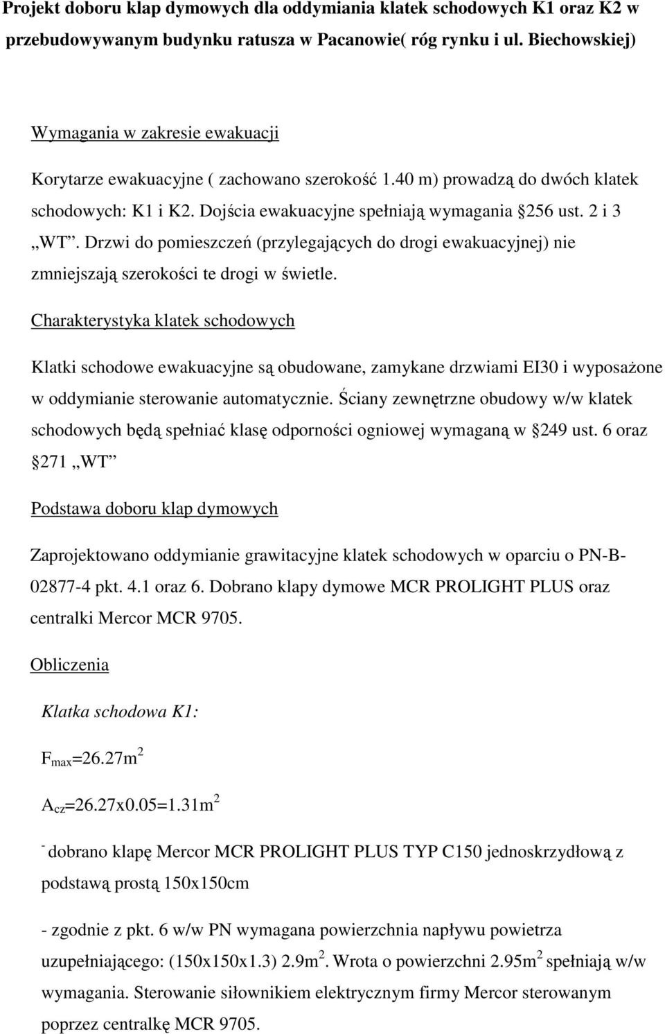 2 i 3 WT. Drzwi do pomieszczeń (przylegających do drogi ewakuacyjnej) nie zmniejszają szerokości te drogi w świetle.