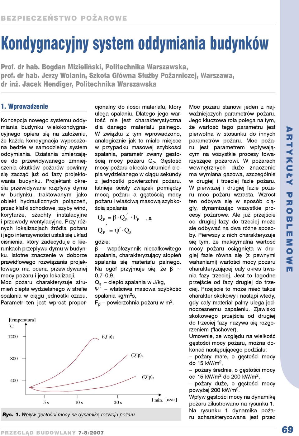 prowadzenie [temperatura] ºC 1200 800 400 PRZEGLĄ BUOLAY 7-8/ 2007 Koncepcja nowego systemu oddymiania budynku wielokondygnacyjnego opiera się na założeniu, że każda kondygnacja wyposażona będzie w