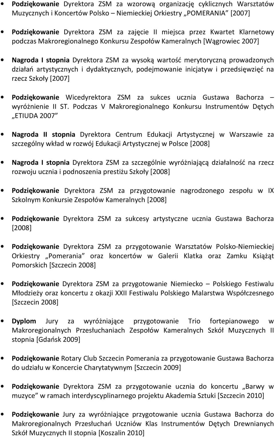dydaktycznych, podejmowanie inicjatyw i przedsięwzięć na rzecz Szkoły [2007] Podziękowanie Wicedyrektora ZSM za sukces ucznia Gustawa Bachorza wyróżnienie II ST.