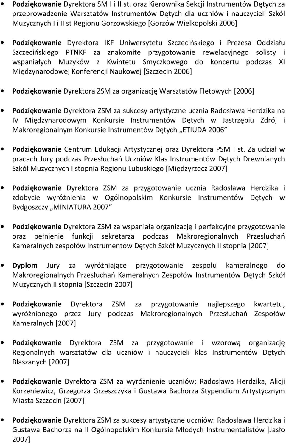 Podziękowanie Dyrektora IKF Uniwersytetu Szczecińskiego i Prezesa Oddziału Szczecińskiego PTNKF za znakomite przygotowanie rewelacyjnego solisty i wspaniałych Muzyków z Kwintetu Smyczkowego do