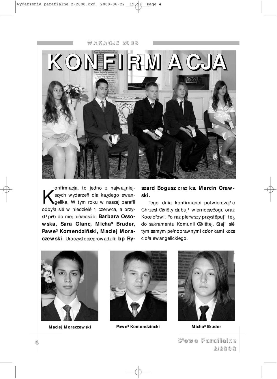 Moraczewski. Uroczystoœæ prowadzili: bp Ryszard Bogusz oraz ks. Marcin Orawski. Tego dnia konfirmanci potwierdzaj¹c Chrzest Œwiêty œlubuj¹ wiernoœæ Bogu oraz Koœcio³owi.