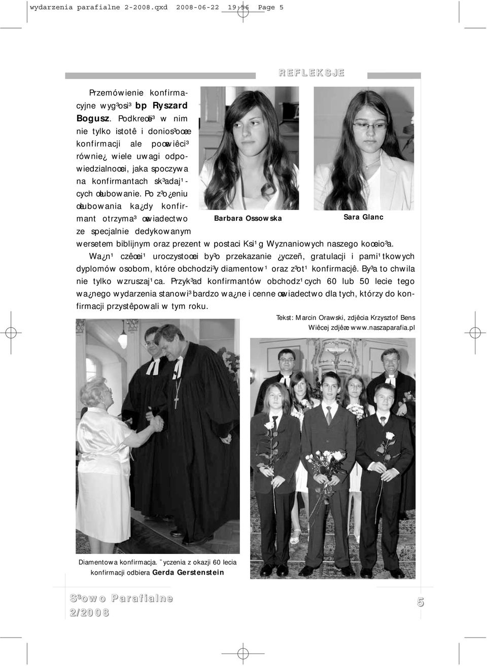 Po z³o eniu œlubowania ka dy konfirmant otrzyma³ œwiadectwo ze specjalnie dedykowanym Barbara Ossowska Sara Glanc wersetem biblijnym oraz prezent w postaci Ksi¹g Wyznaniowych naszego koœcio³a.