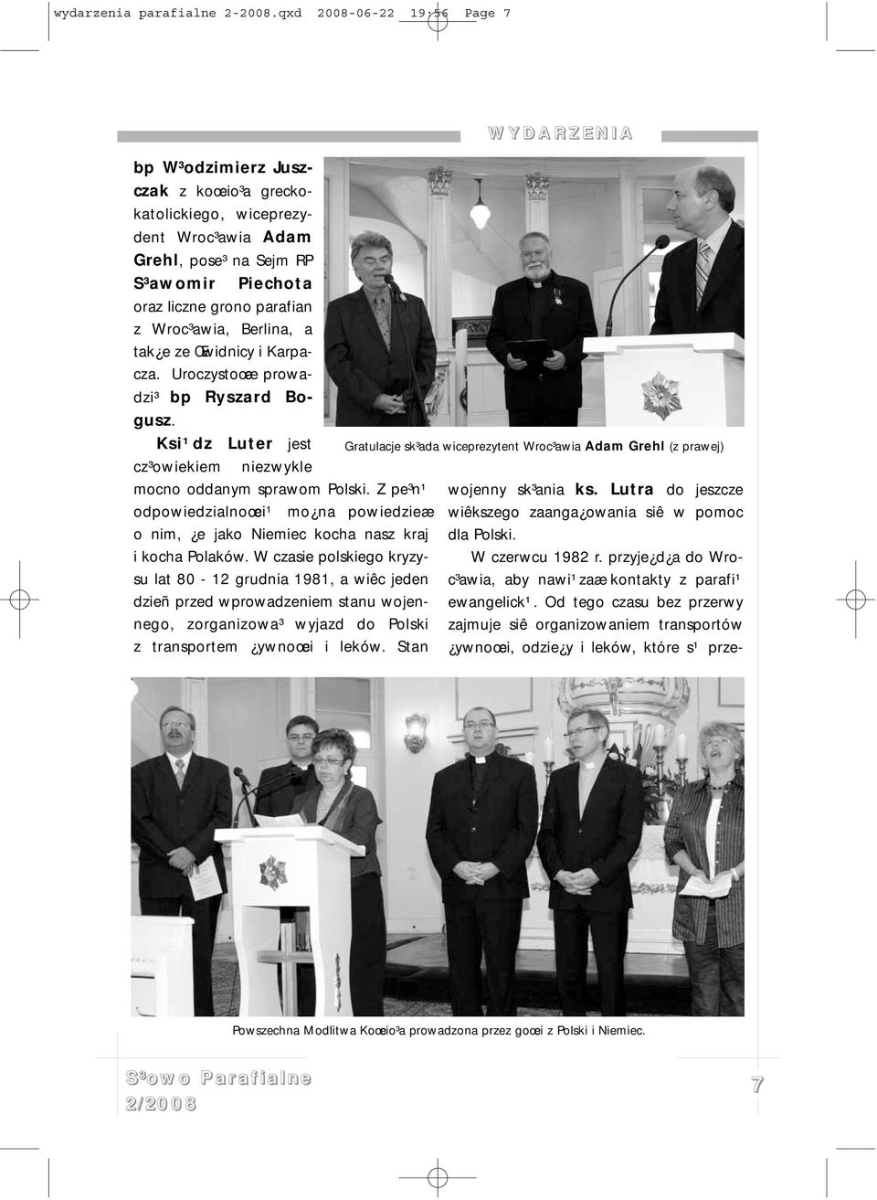Berlina, a tak e ze Œwidnicy i Karpacza. Uroczystoœæ prowadzi³ bp Ryszard Bogusz. Ksi¹dz Luter jest cz³owiekiem niezwykle mocno oddanym sprawom Polski.